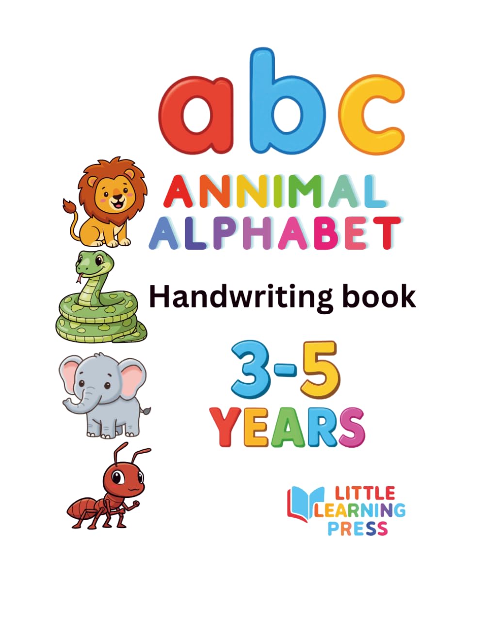 ANIMAL ALPHABET handwriting book: Learn to write each letter of the alphabet. An easy fun way for kids to learn and grow! (KIDS EASY LEARNING)