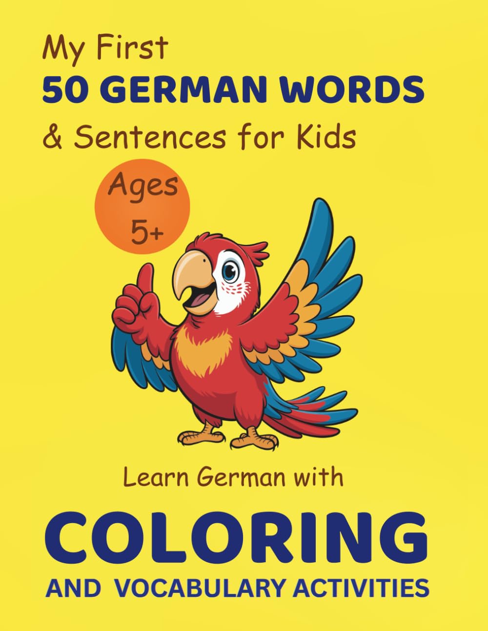 My First 50 German Words & Sentences for Kids Ages 5+: Learn German with Coloring & Vocabulary Activities: A Fun & Interactive Language Learning Book ... Skills, and Confidence (Early Learning)