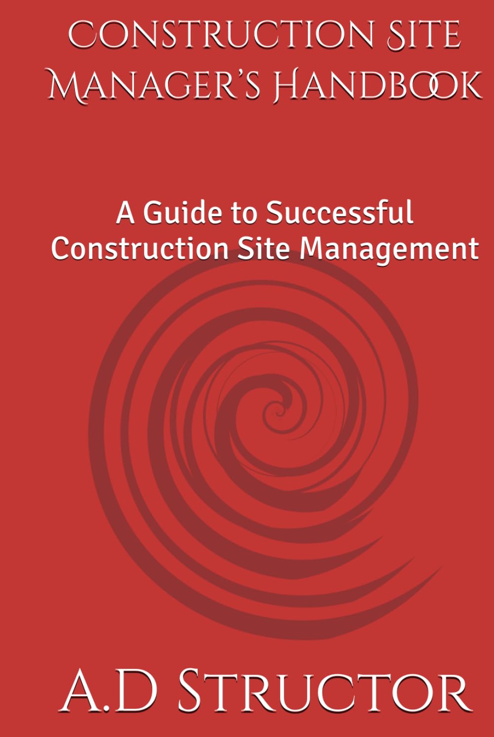 Construction Site Manager’s Handbook: A Guide to Successful Construction Site Management