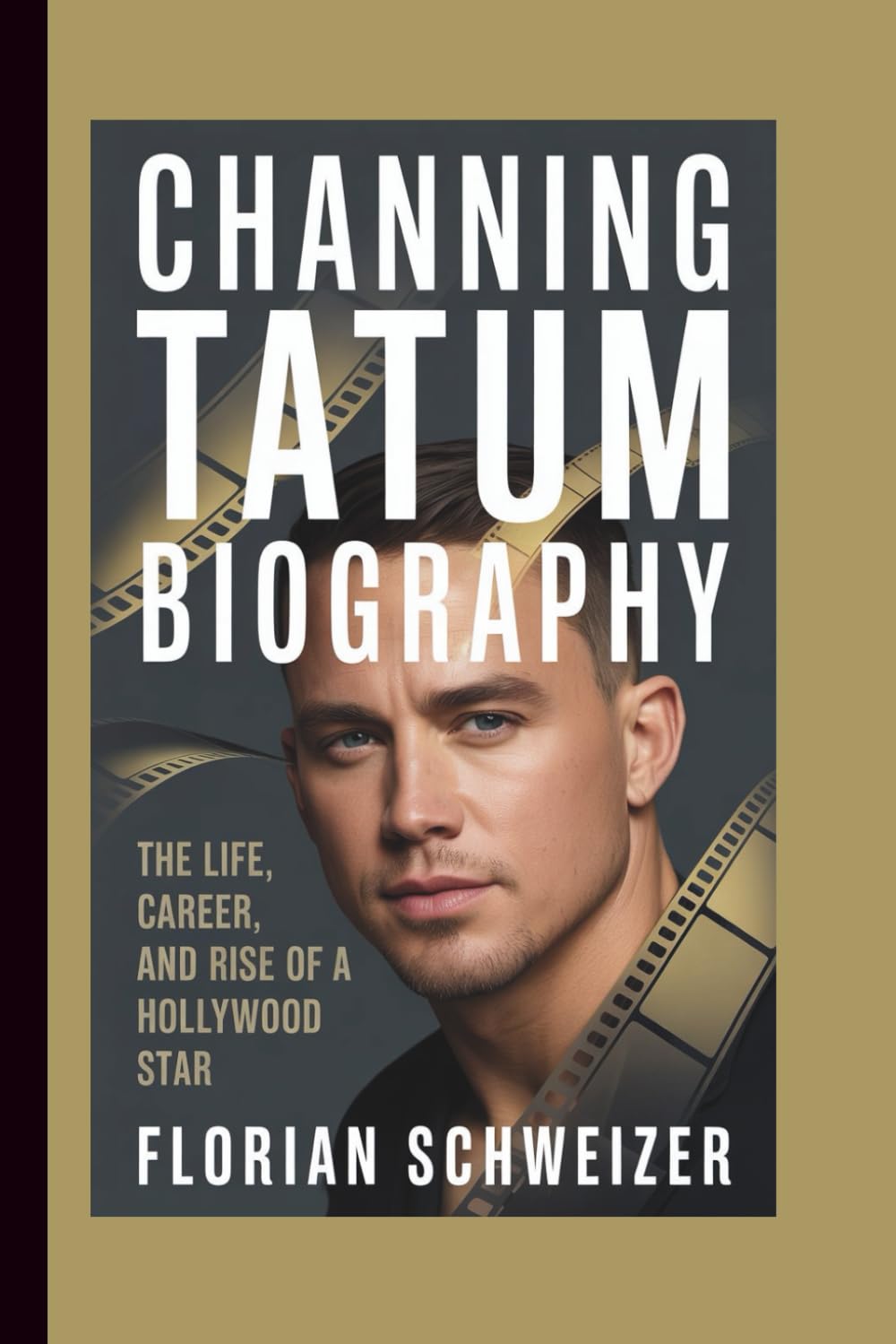 CHANNING TATUM BIOGRAPHY: The Life, Career, and Rise of a Hollywood Star