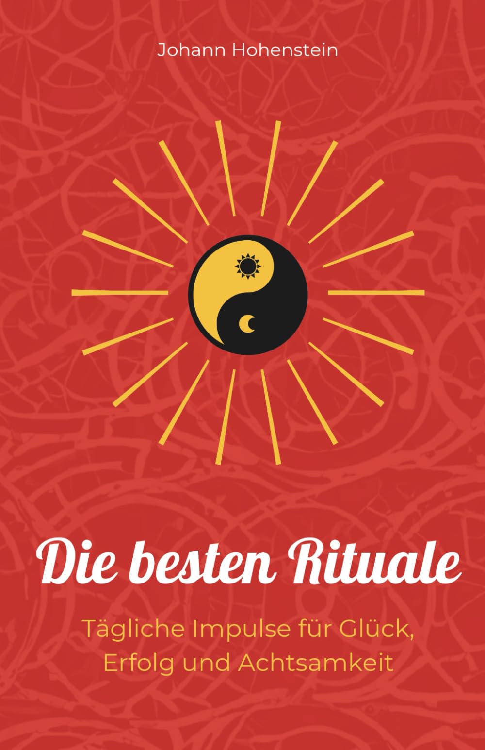 Die besten Rituale: Tägliche Impulse für Glück, Erfolg und Achtsamkeit