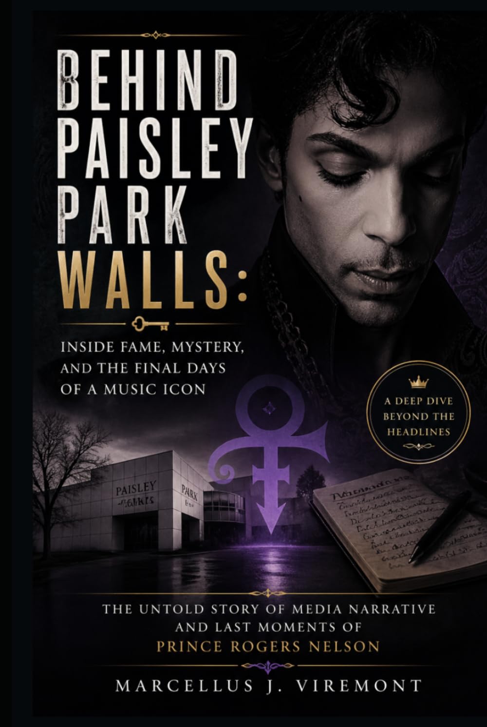 Behind Paisley Park Walls: Inside Fame, Mystery, and the Final Days of a Music Icon: The Untold Story Of Media Narrative And Last Moments Of Prince Rogers Nelson