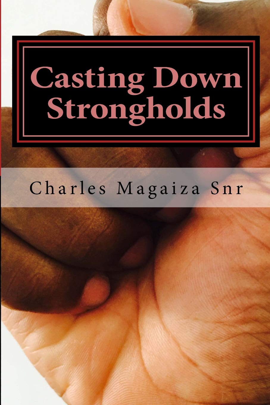 Casting Down Strongholds: 21 Days of Fasting & Prayer to Deal With Stubborn Situations