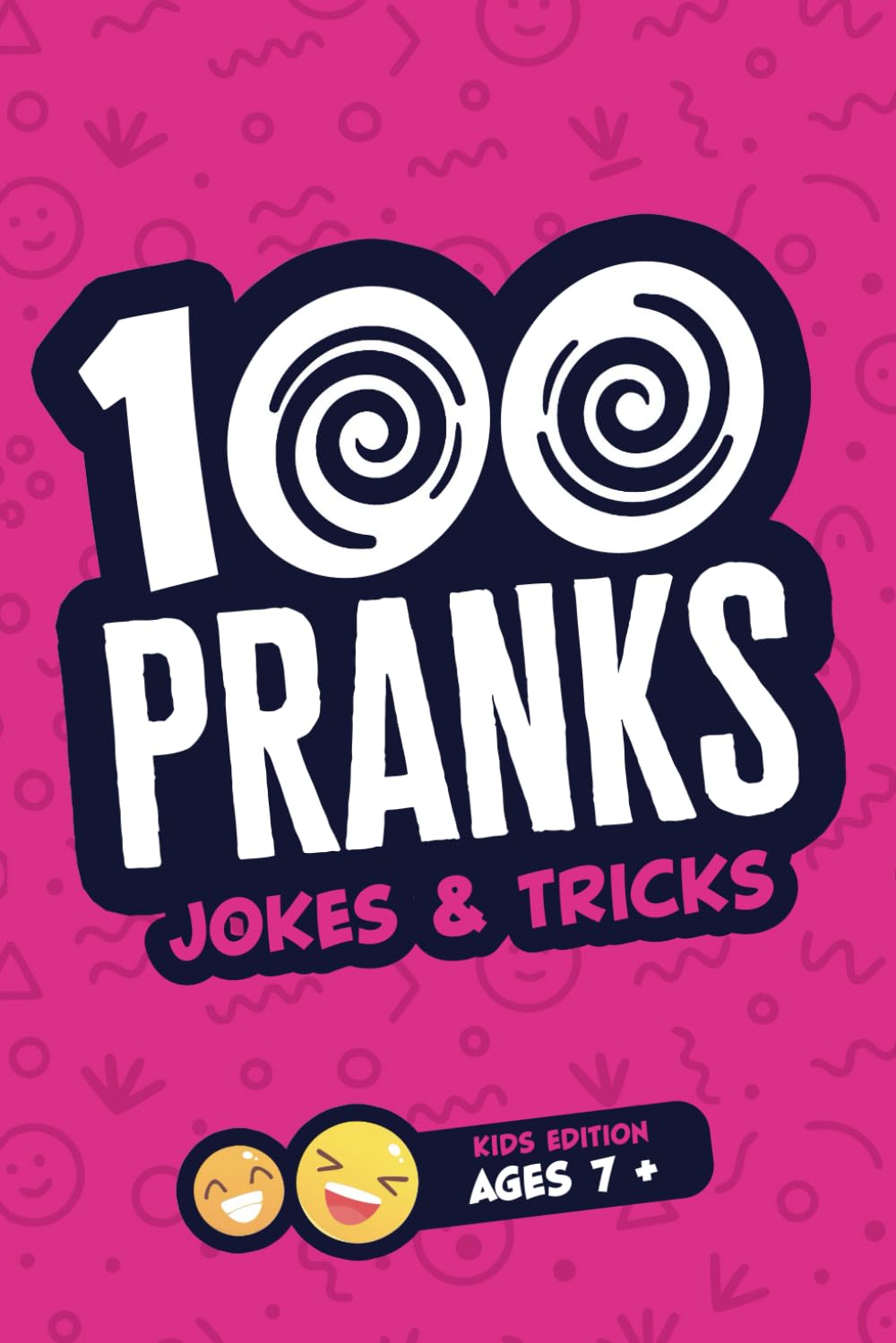 100 PRANKS Jokes & Tricks - Kids Edition Ages 7+: Prank Book / Joke Book For Kids Age 7+ - The Funny Prank Stuff For Home, Office