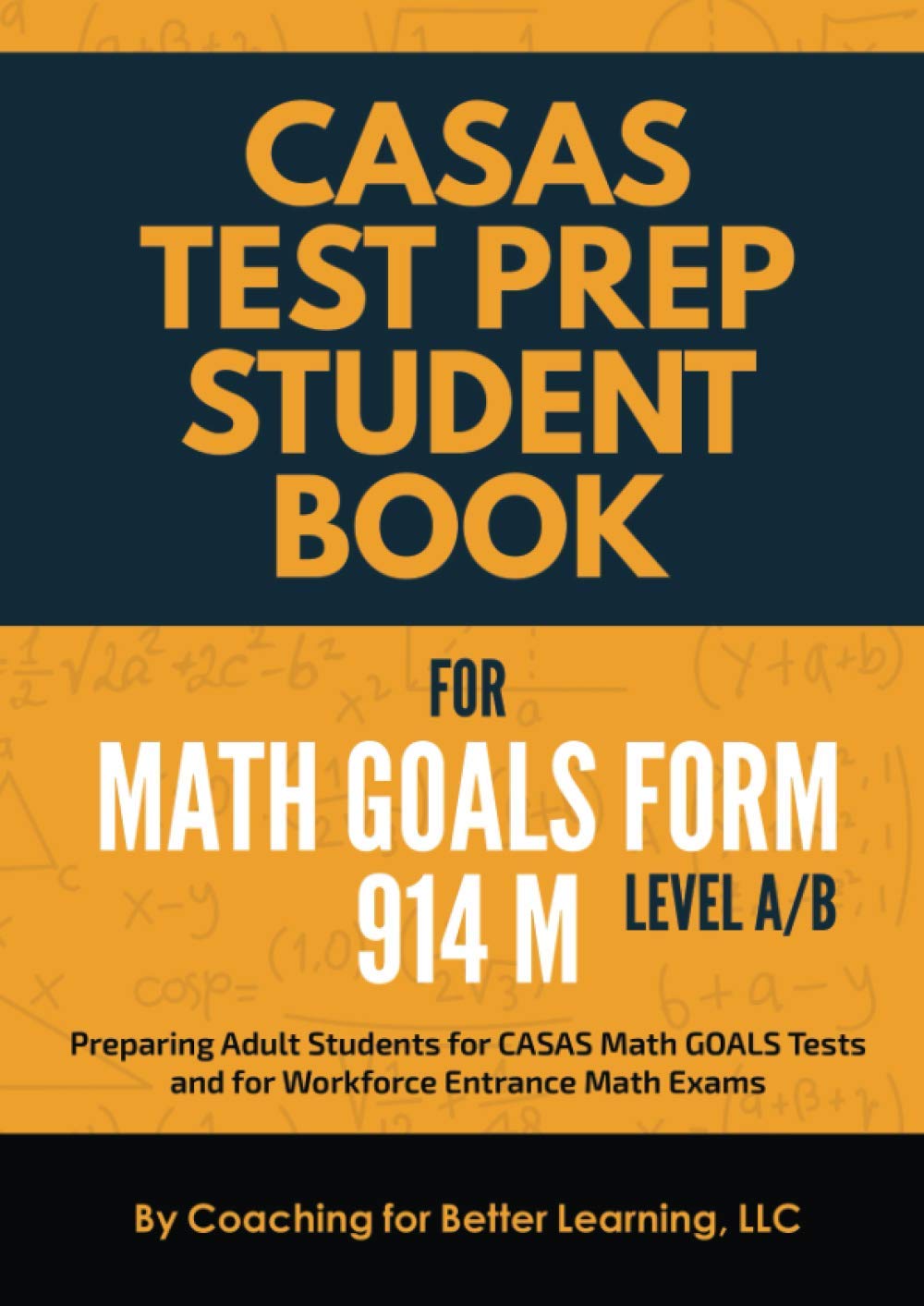 CASAS Test Prep Student Book for Math GOALS Form 914 M Level A/B: Preparing Adult Students for CASAS Math GOALS Tests and for Workforce Entrance Math Exams (CASAS MATH GOALS Student Textbook)