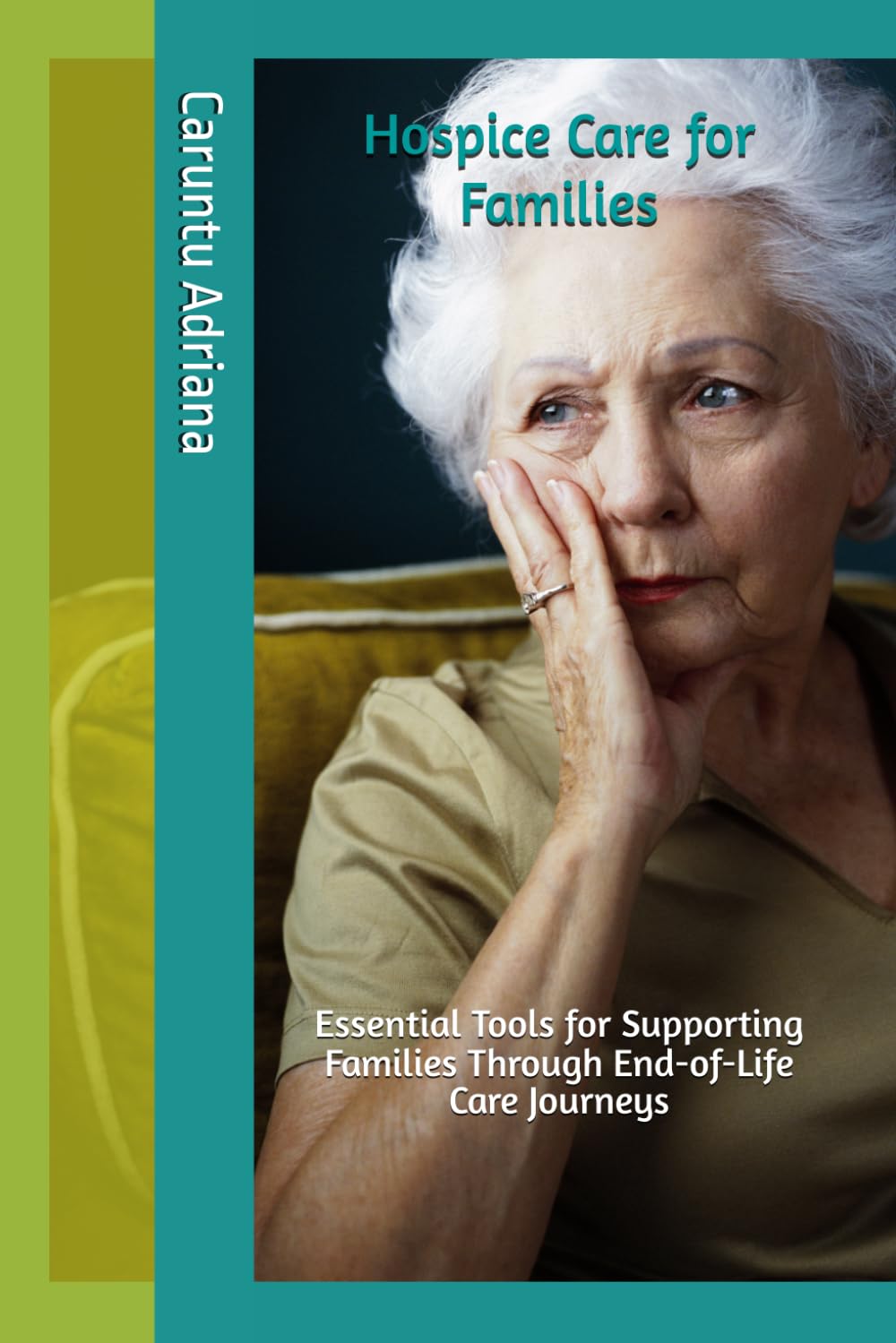 Hospice Care for Families: Essential Tools for Supporting Families Through End-of-Life Care Journeys (Hospice Care for Families – Global Series)