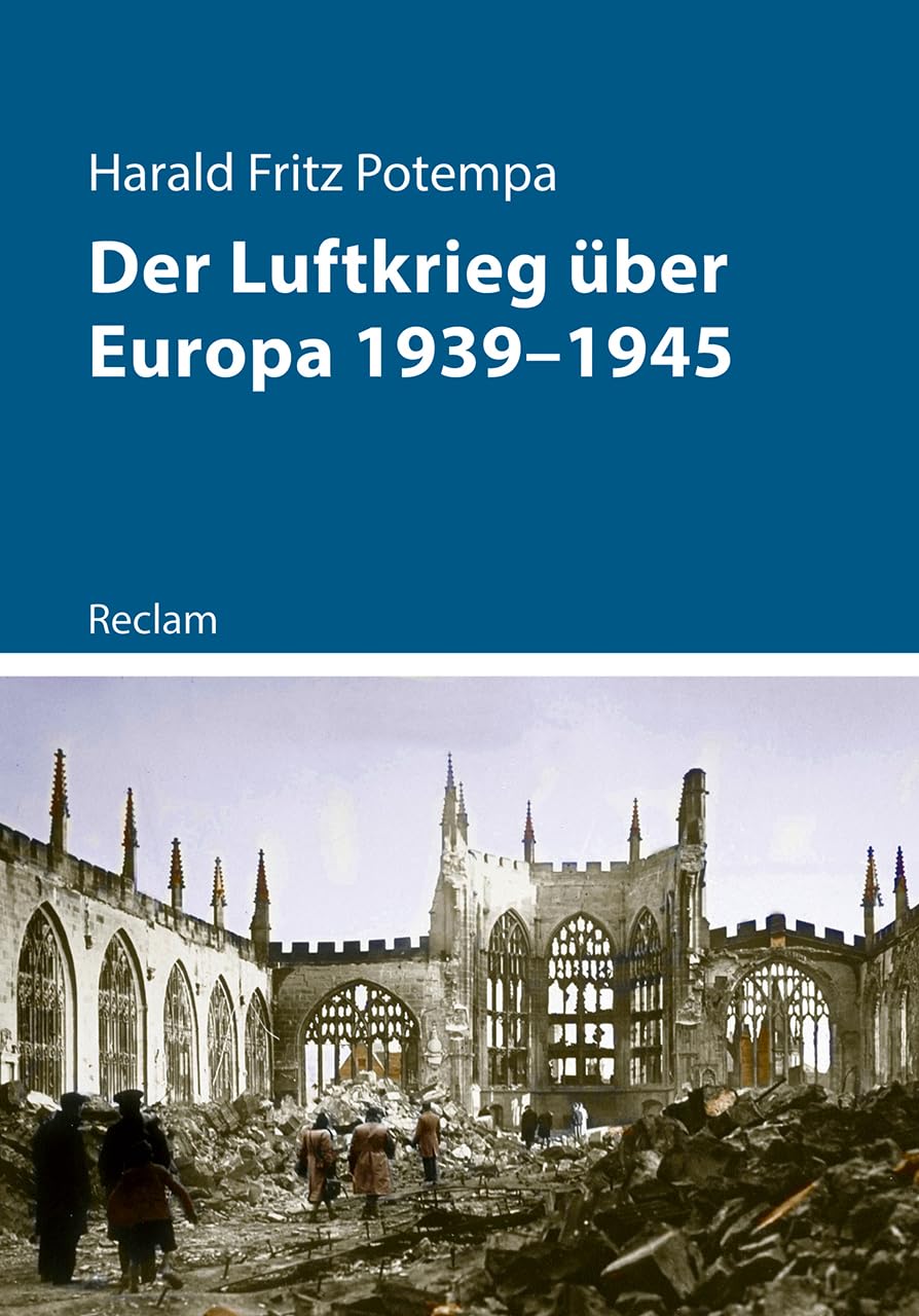 Der Luftkrieg über Europa 1939-1945: Luftwaffe und Bombenangriffe im Zweiten Weltkrieg
