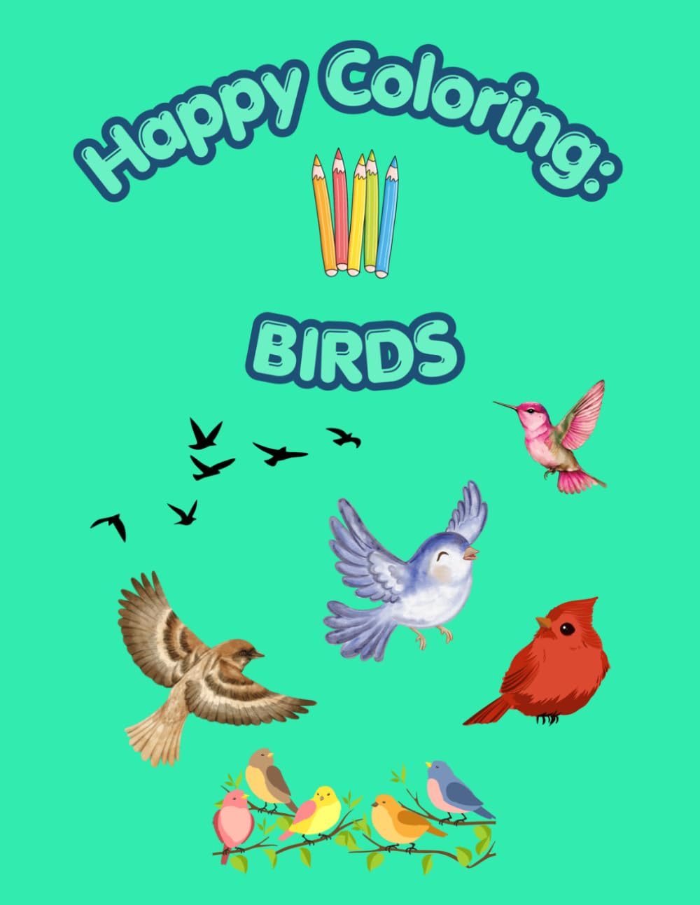 Happy Coloring: Birds: 40 Big and Easy Coloring Pages for Kids Ages 3-6