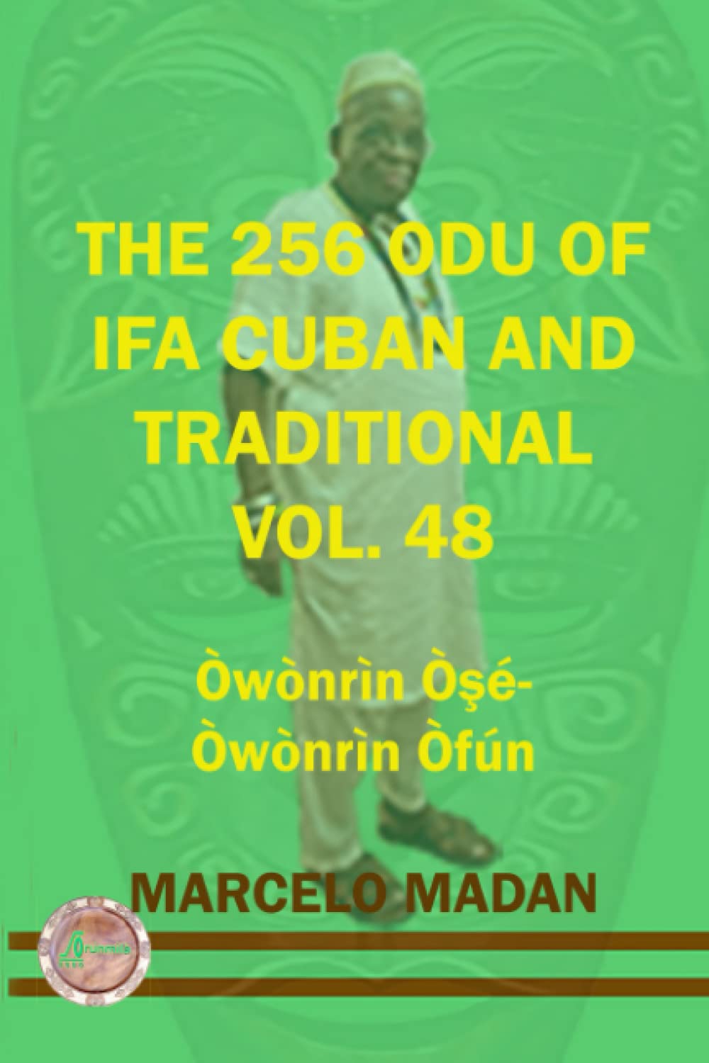The 256 Odu of Ifa Cuban and Traditional Vol.48 Owonrin OŞe-Owonrin Ofun (The 256 Odu of Ifa Cuban and Traditionalin English)