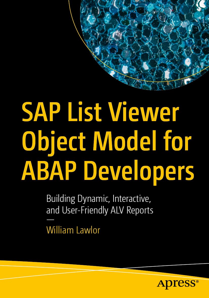 SAP List Viewer Object Model for ABAP Developers: Building Dynamic, Interactive, and User-Friendly ALV Reports