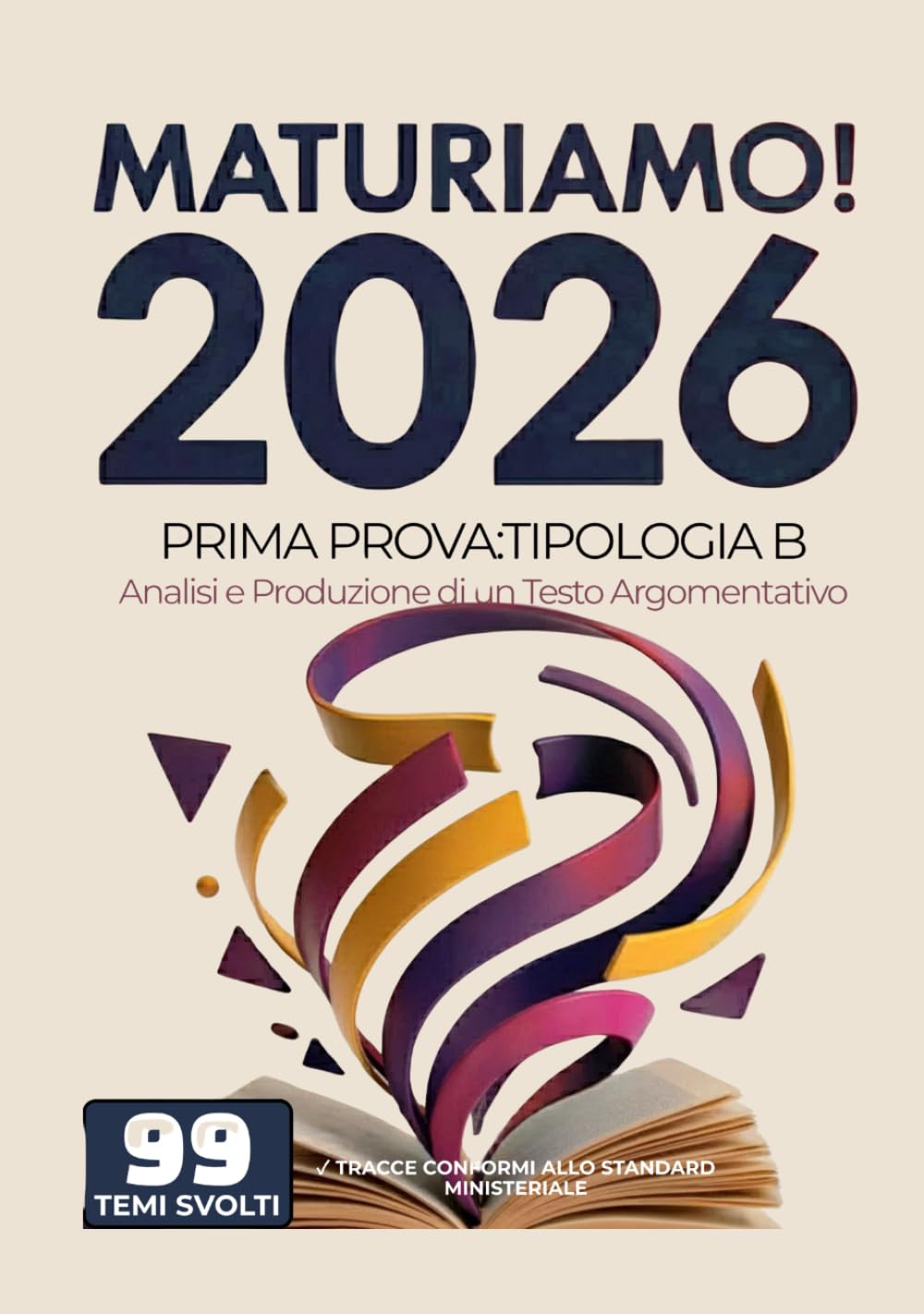 MaturiAmo! – Prima prova esame di Maturità: Temi svolti - Tipologia B - Analisi e Produzione di un Testo Argomentativo - 99 tracce (Maturità 2026) ... per la prima prova d'esame Maturità 2026)