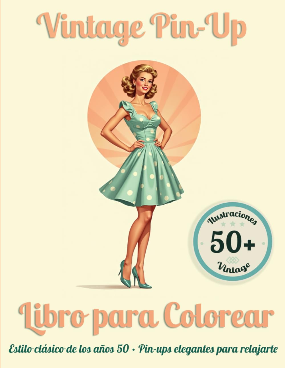 Vintage Pin-Up Libro para Colorear: 50+ ilustraciones clásicas inspiradas en la estética de los años 50