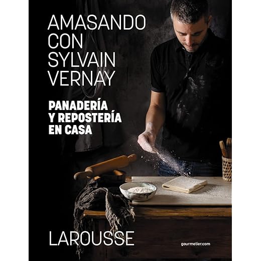 Amasando con Sylvain Vernay. Panadería y repostería en casa (LAROUSSE - Libros Ilustrados/ Prácticos - Gastronomía)