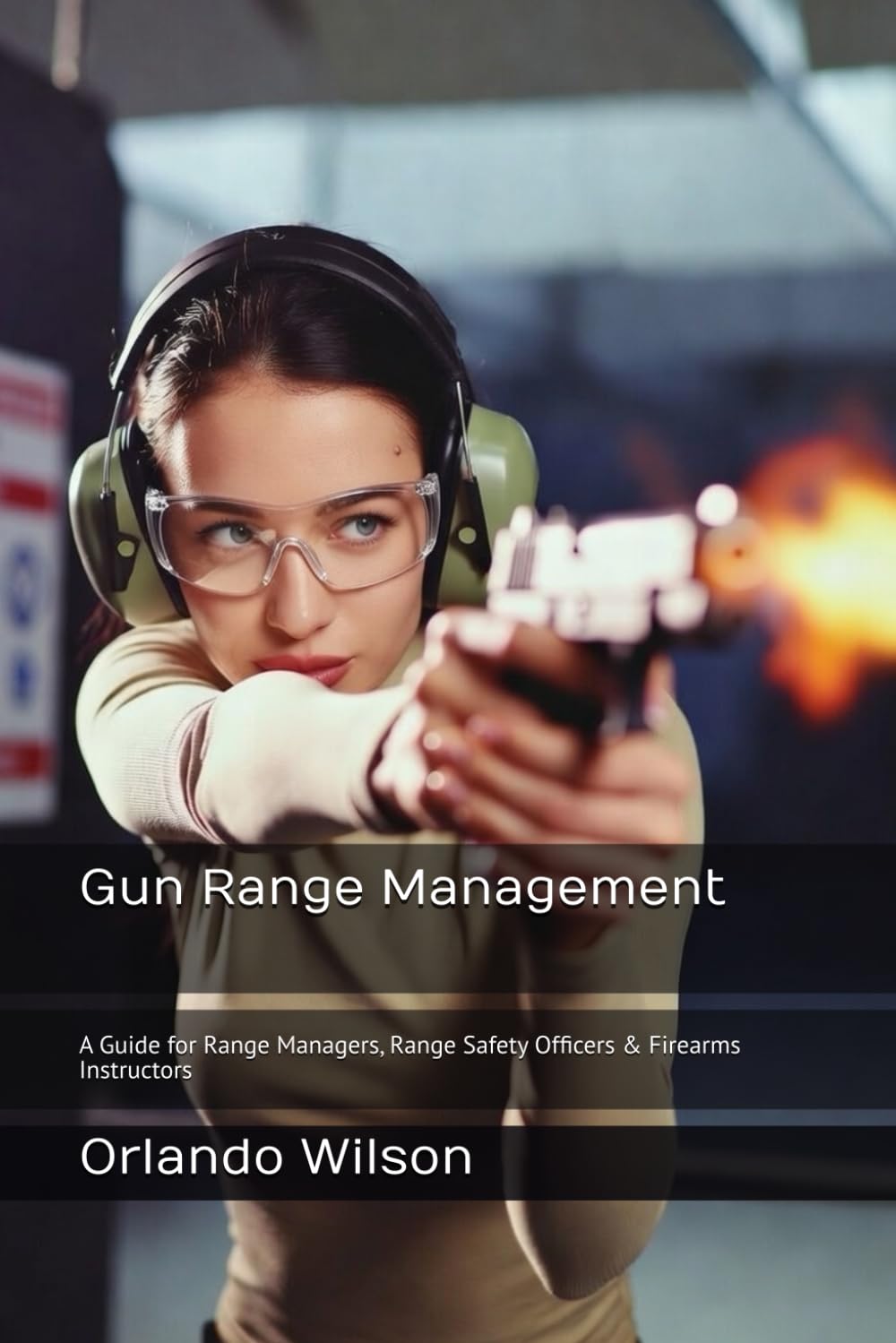 Gun Range Management: A Guide for Range Managers, Range Safety Officers & Firearms Instructors