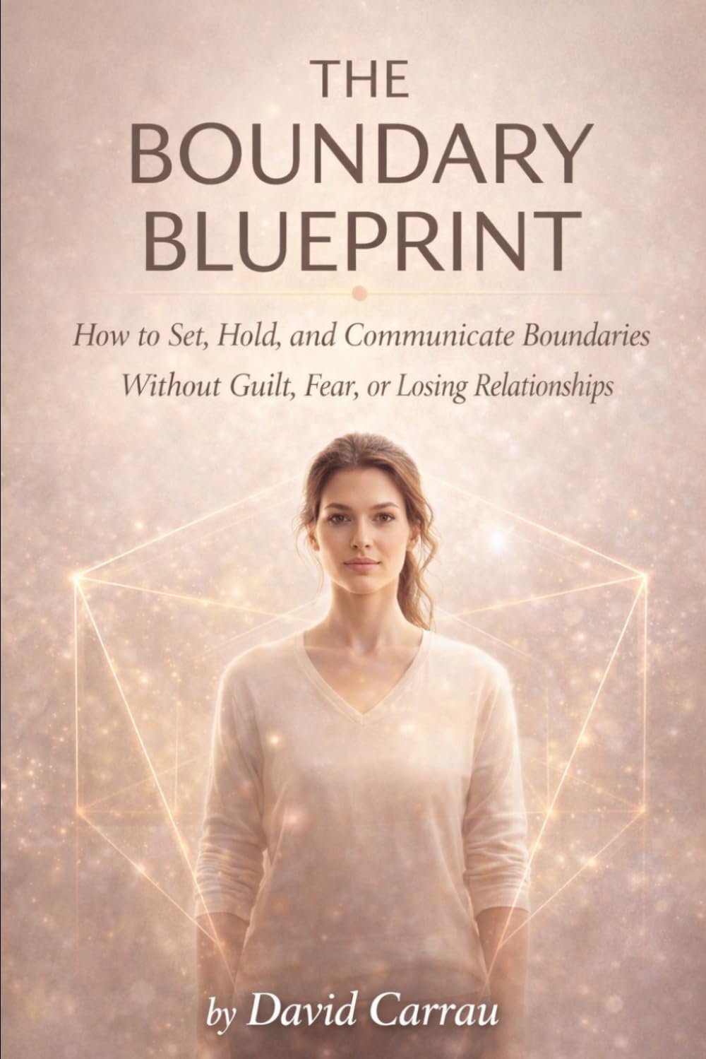 THE BOUNDARY BLUEPRINT: How to Set, Hold, and Communicate Boundaries Without Guilt, Fear, or Losing Relationships (The Inner Reset Series)