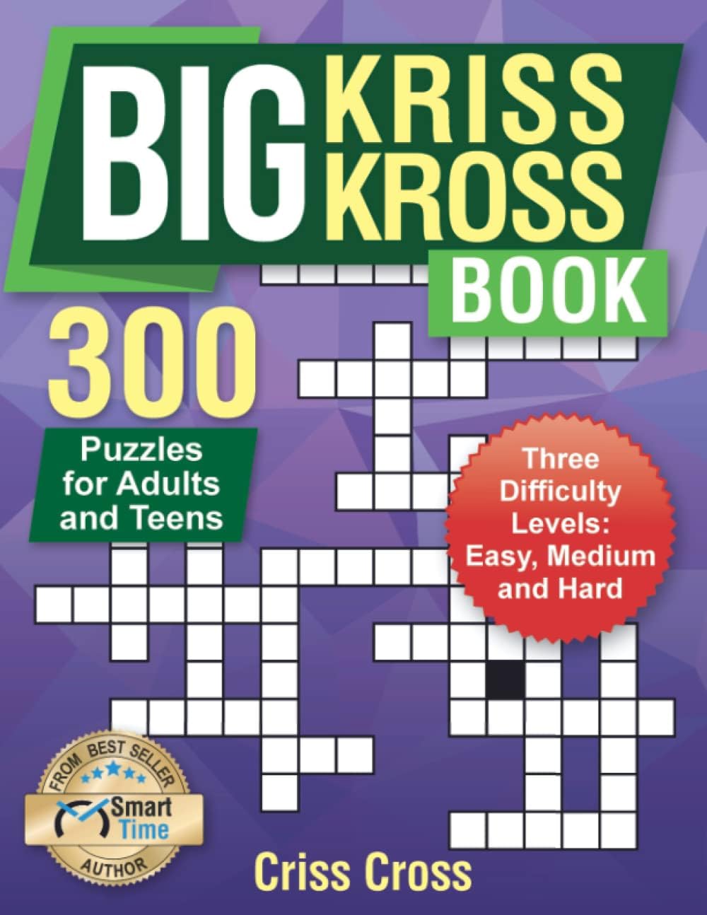 Big Kriss Kross Book: 300+ Puzzles for Adults and Teens. Three difficulty Levels: Easy, Medium and Hard. Criss Cross