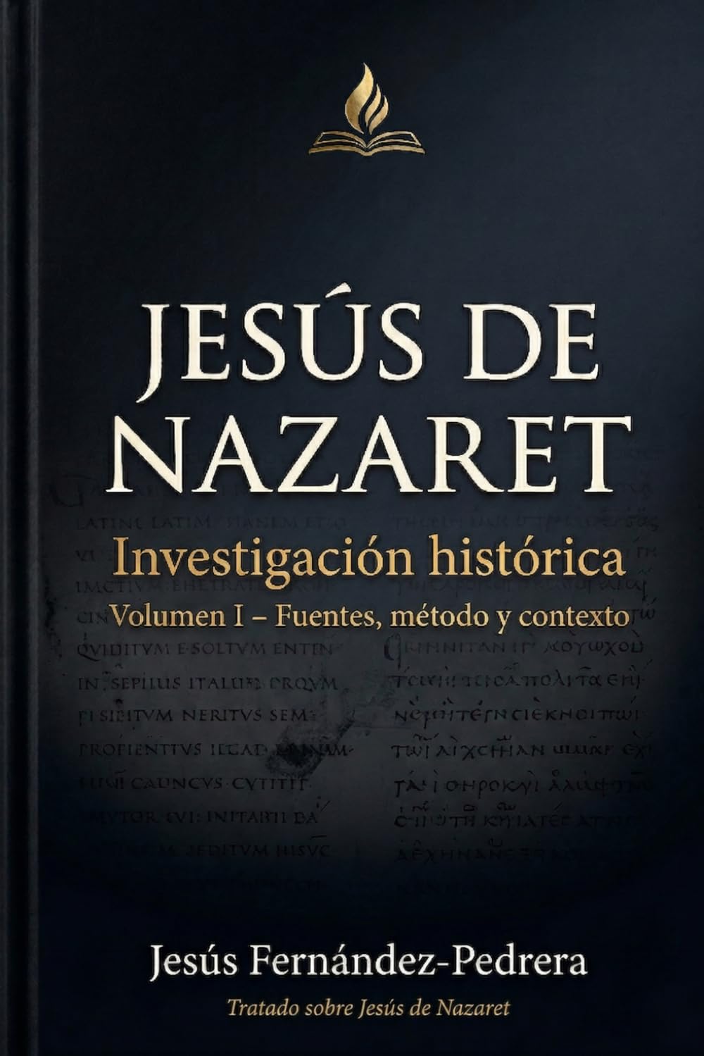 Jesús de Nazaret. Investigación histórica: Volumen I: Fuentes, método y contexto (CATENA AUREA: DESDE DIOS HASTA HOY. LA CADENA DE CUSTODIA ININTERRUMPIDA)