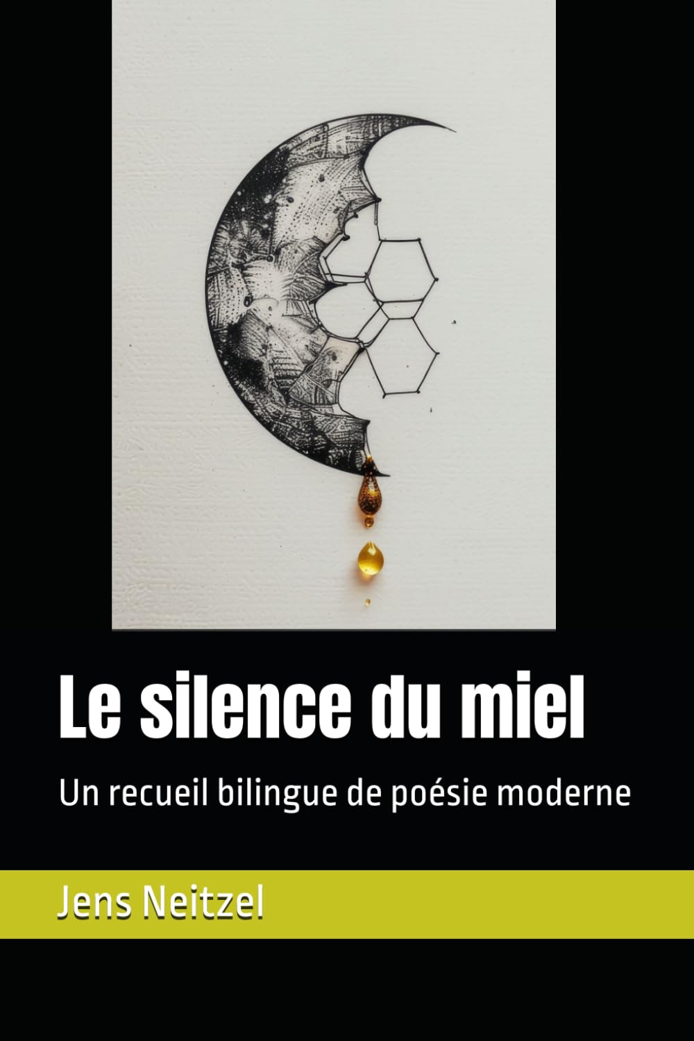 Le silence du miel / 蜂蜜的沉默形态: Un recueil bilingue de poésie moderne / 现代诗双语选集