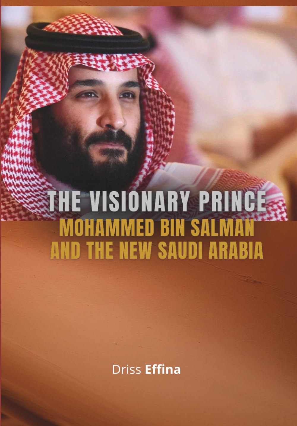 The Visionary Prince: Mohammed bin Salman and the New Saudi Arabia