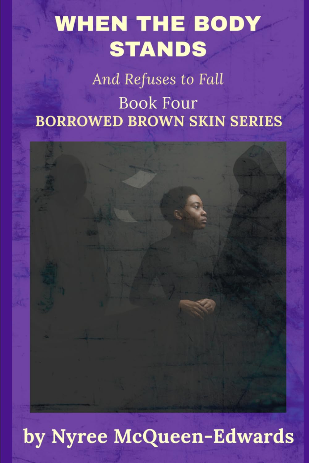 When the Body Stands: And Refuses to Fall (Borrowed Brown Skin)
