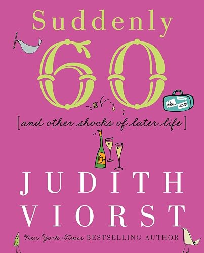 Suddenly Sixty: And Other Shocks of Later Life (Judith Viorst's Decades)
