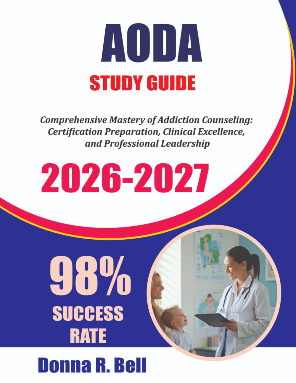 AODA STUDY GUIDE 2026-2027: Comprehensive Mastery of Addiction Counseling: Certification Preparation, Clinical Excellence, and Professional Leadership