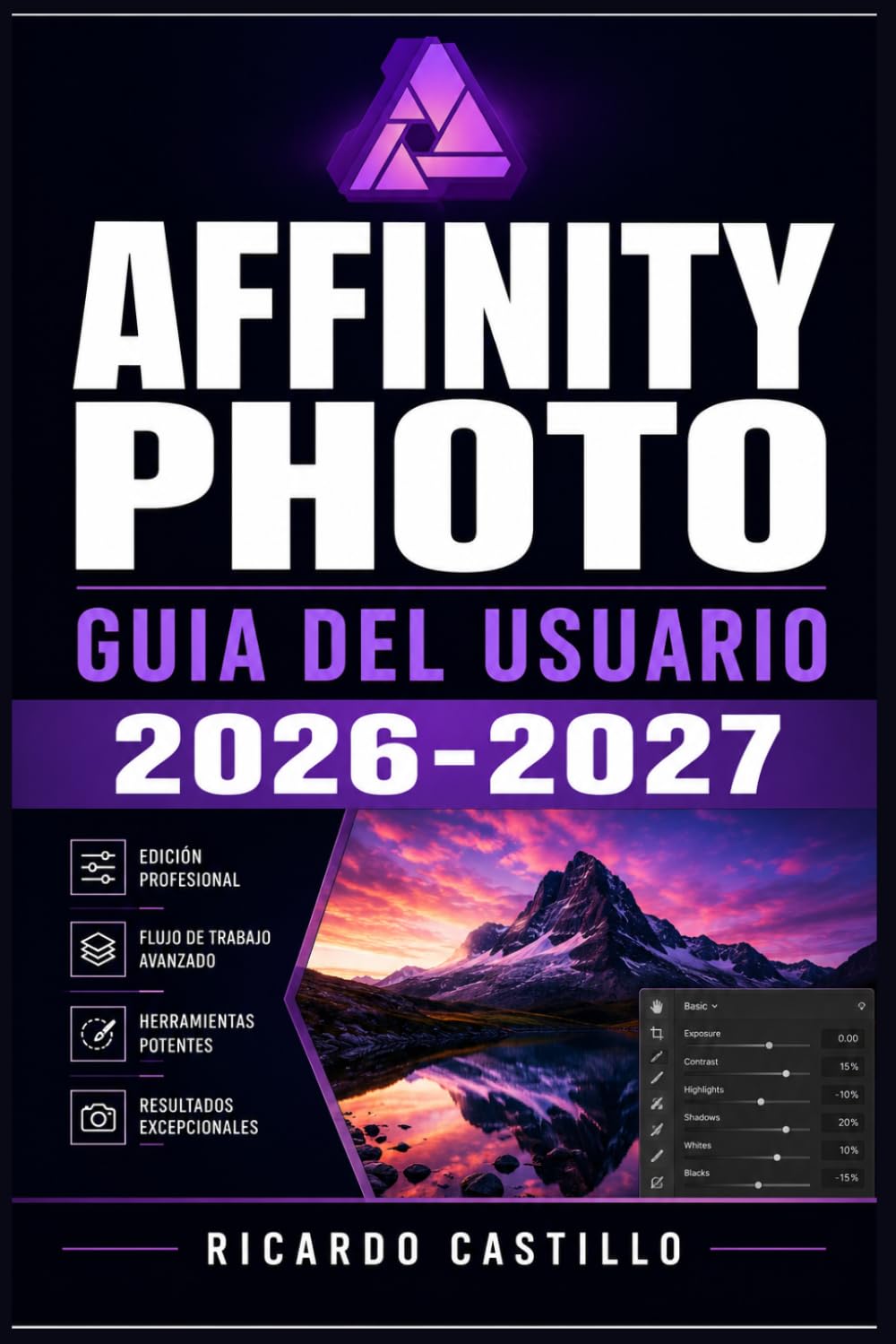 Affinity Photo Guia del Usuario 2026-2027: Domina la Edicion Fotografica Digital: Tecnicas Avanzadas,Herramientas Esenciales y Flujos de Trabajo Profesionales para Todos los Niveles