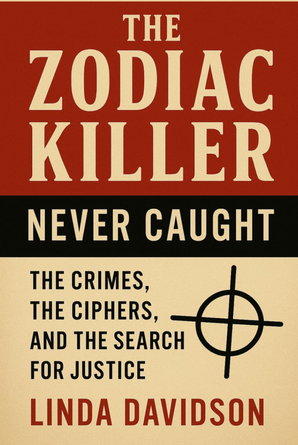 The Zodiac Killer – Never Caught: The Crimes, The Ciphers, and The Search for Justice (Unsolved Shadows: America’s Darkest Mysteries)