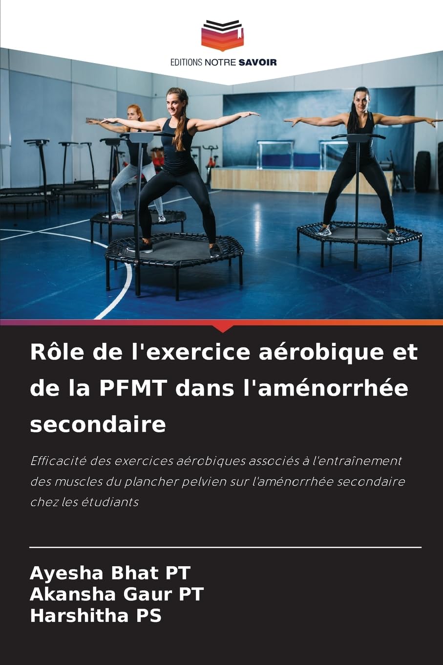 Rôle de l'exercice aérobique et de la PFMT dans l'aménorrhée secondaire: Efficacité des exercices aérobiques associés à l'entraînement des muscles du ... l'aménorrhée secondaire chez les étudiants