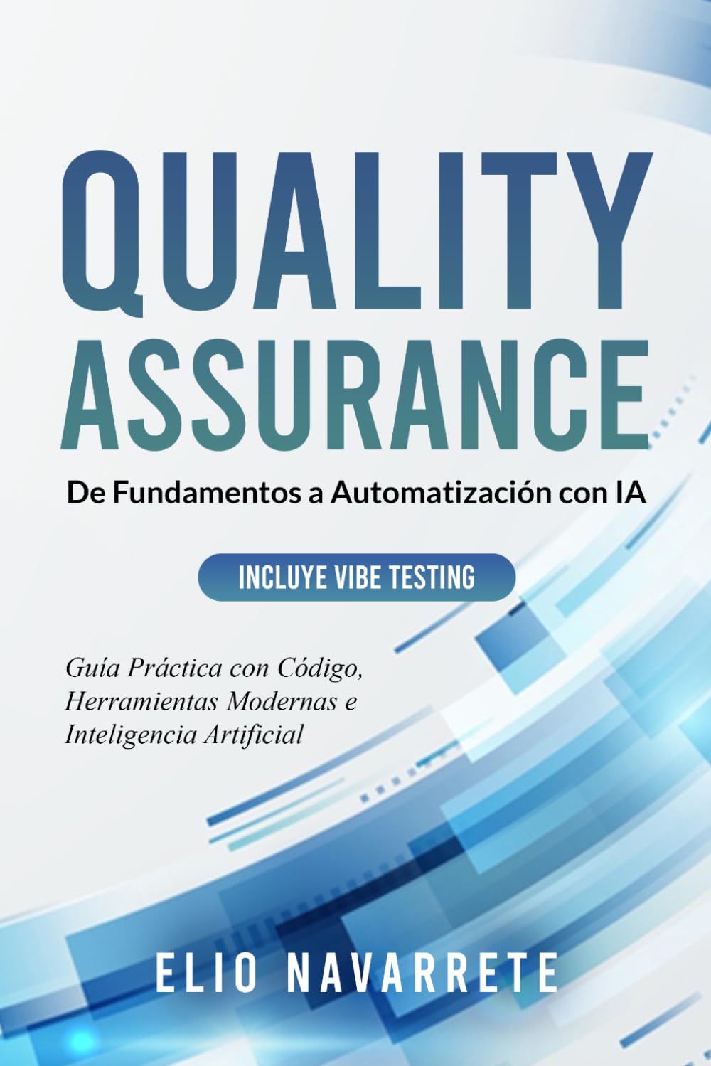Quality Assurance: De Fundamentos a Automatización con IA: Guía Práctica con Código, Herramientas Modernas e Inteligencia Artificial