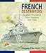 French Destroyers: Torpilleurs d'Escadres and Contre-Torpilleurs, 1922-1956