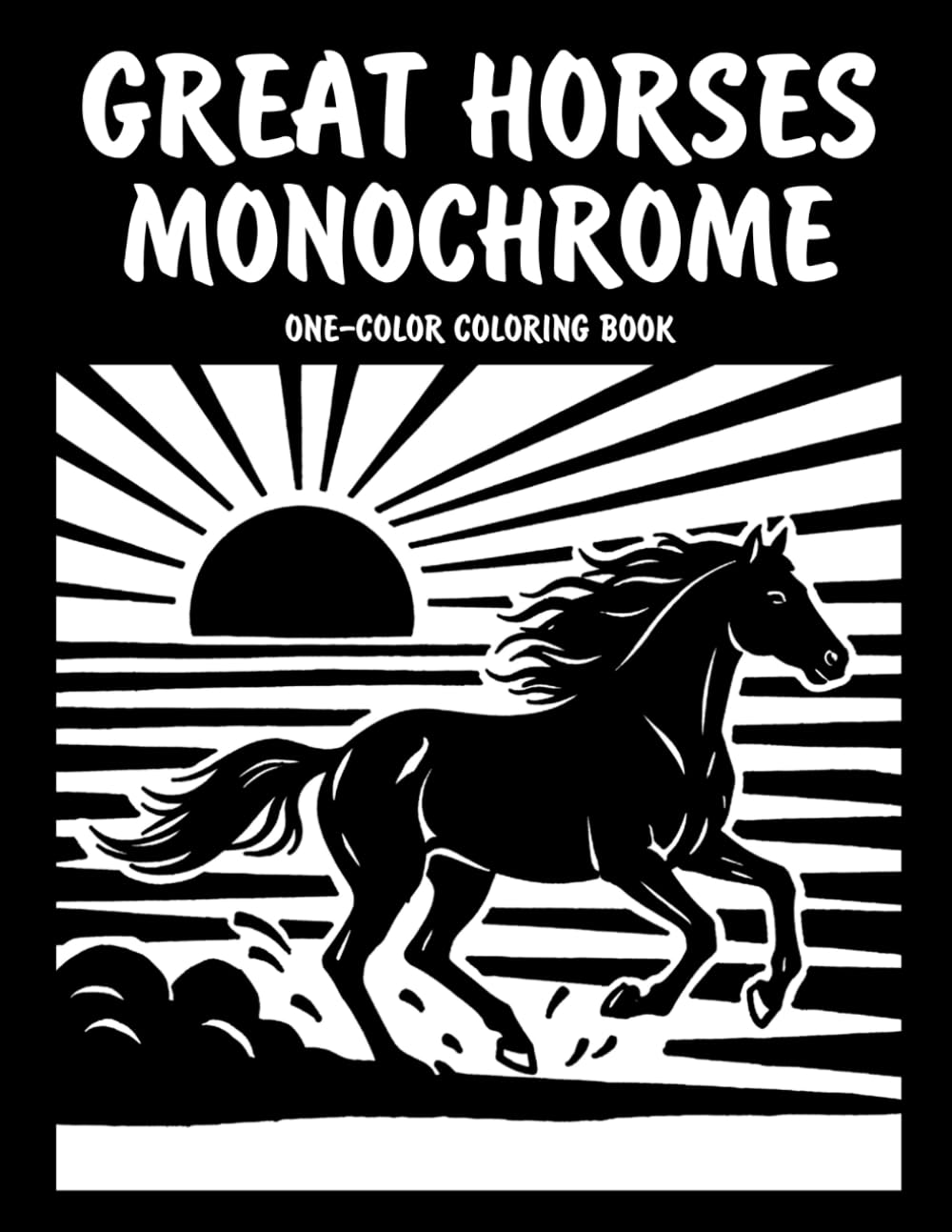 Great Horses Monochrome One-Color Coloring Book: Majestic Horse Designs for Relaxation and Creative Fun