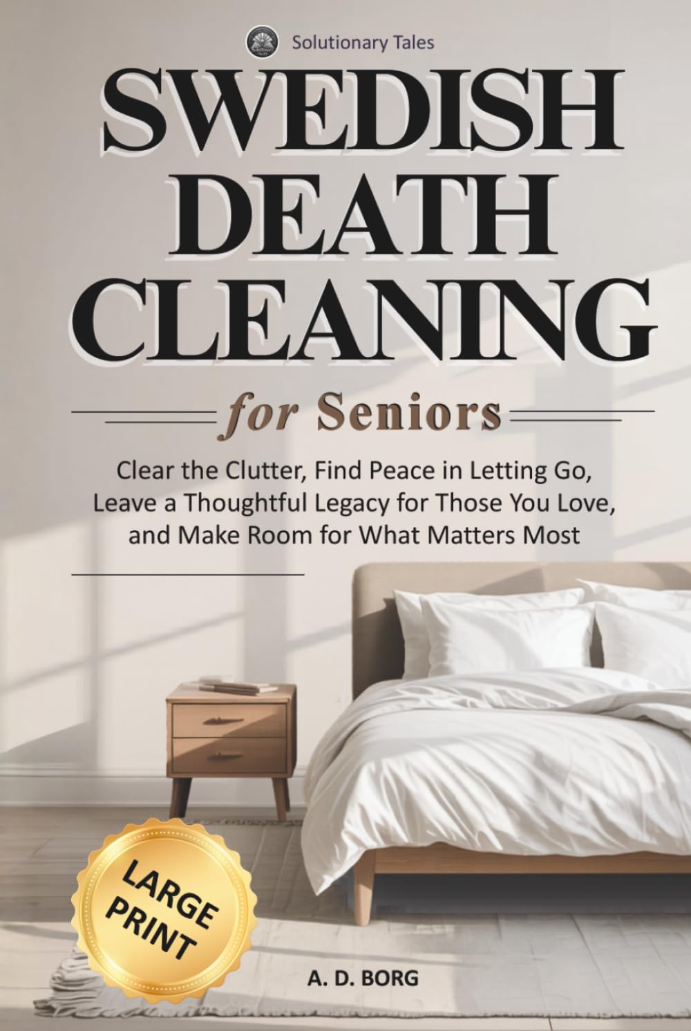 Swedish Death Cleaning For Seniors: Clear the Clutter, Find Peace in Letting Go, Leave a Thoughtful Legacy for Those You Love, and Make Room for What Matters Most