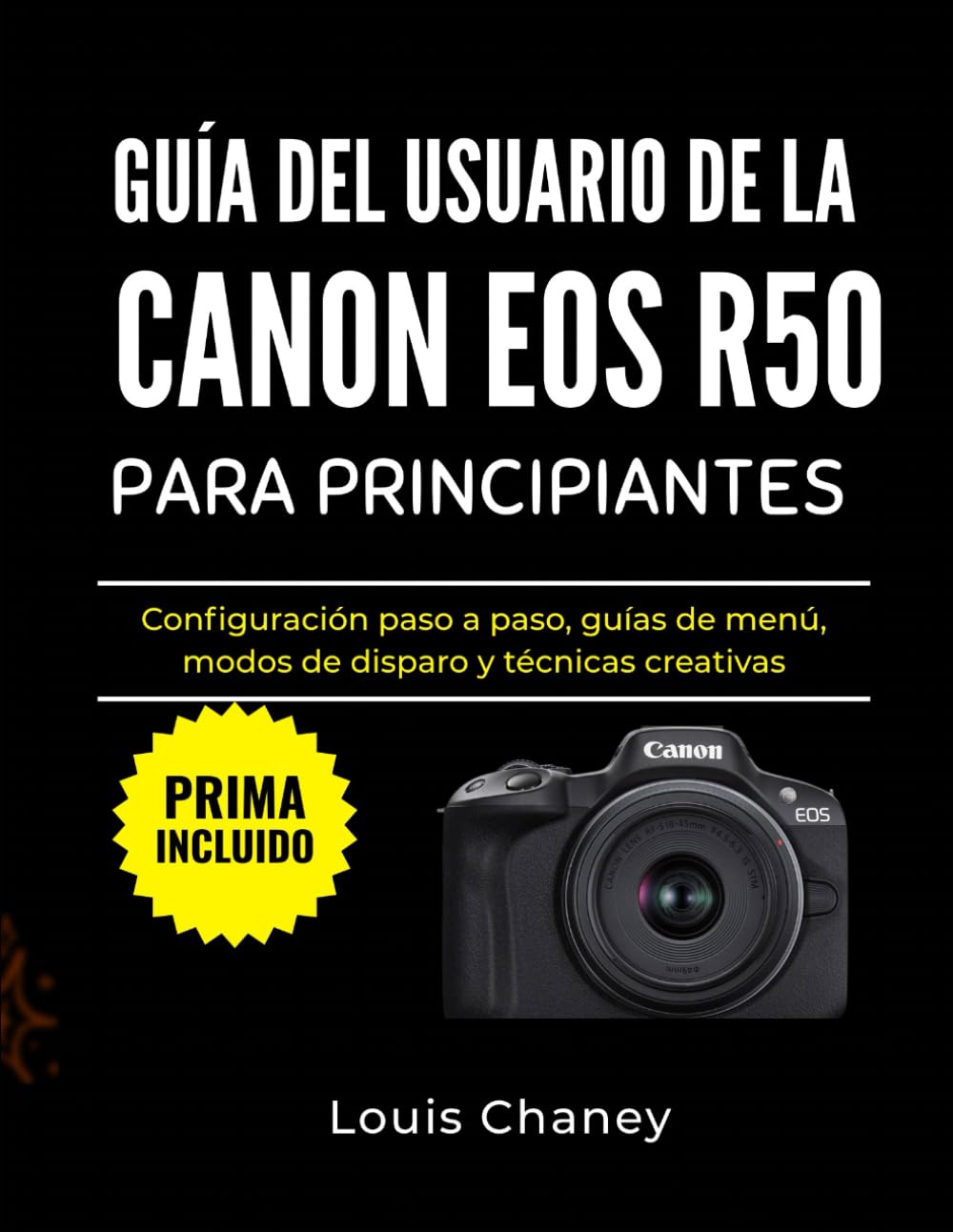 GUÍA DEL USUARIO DE LA CANON EOS R50 PARA PRINCIPIANTES: Configuración paso a paso, guías de menú, modos de disparo y técnicas creativas
