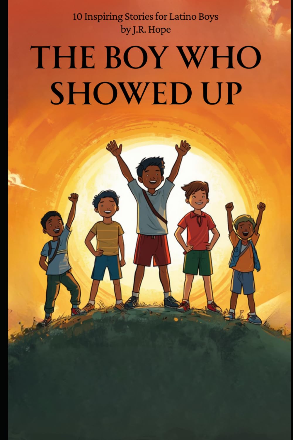 THE BOY WHO SHOWED UP: Inspiring Stories for Latino Boys