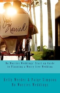 No Worries Weddings’ Start-up Guide to Planning a Worry-free Wedding: Everything you need to know to start your wedding planning off right and avoid ... special resources for Southwest Florida}