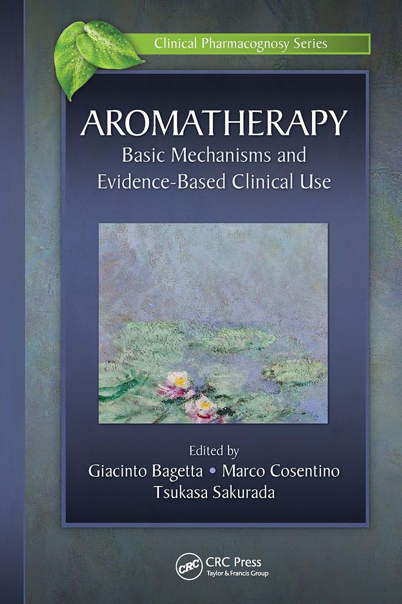 Aromatherapy: Basic Mechanisms and Evidence Based Clinical Use (Clinical Pharmacognosy Series)