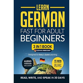 Learn German Fast for Adult Beginners 3-in-1 Workbook Speak German in 30 Days   Quick 15-Minute Lessons Short Stories & Key Vocabulary German Made Easy Band 1