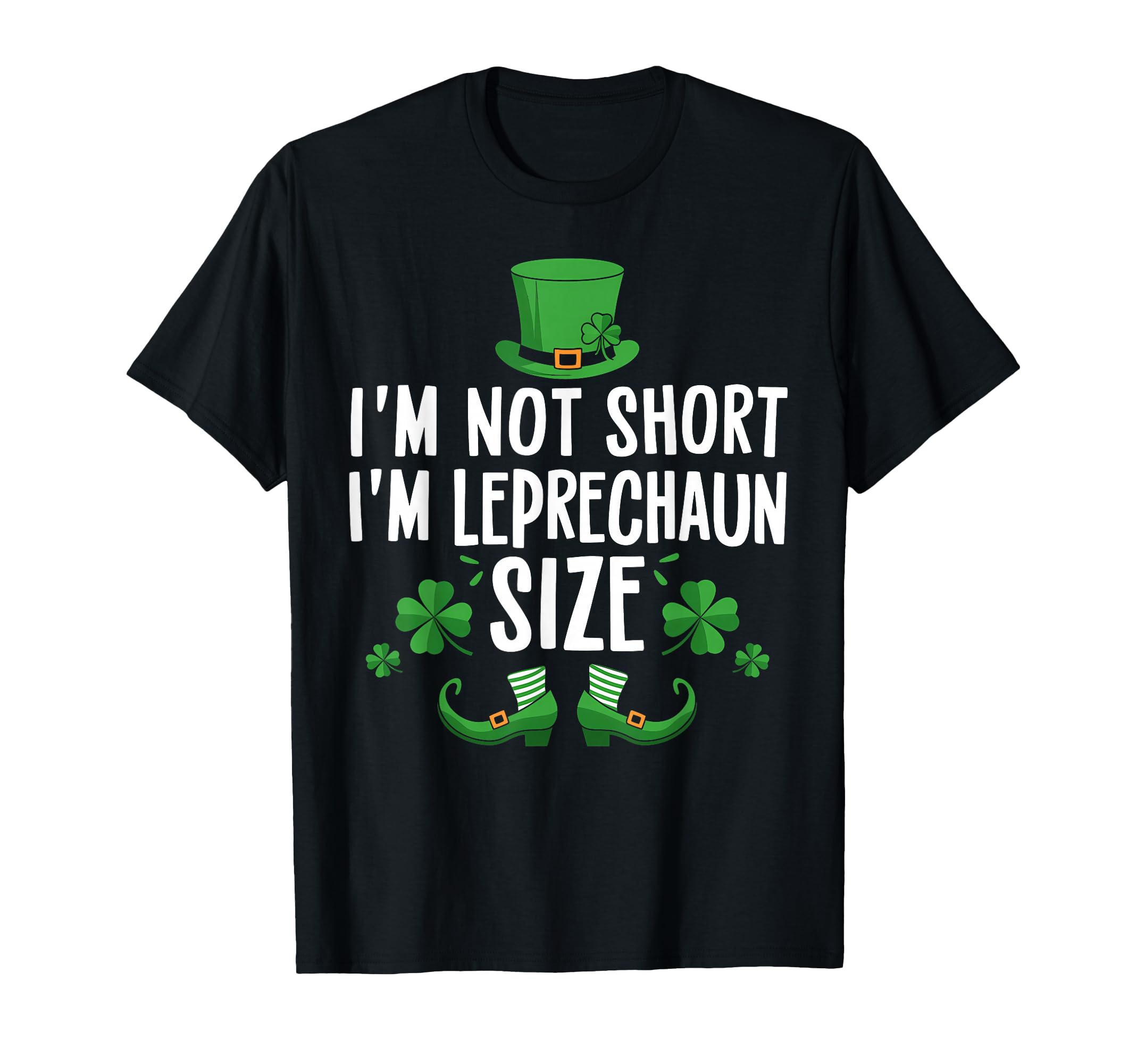I'm Not Short I'm Leprechaun Size Funny St Patrick's Day Tee T-Shirt