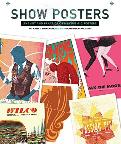 Show Posters: The Art and Practice of Making Gig Posters Hardcover – April 1, 2016