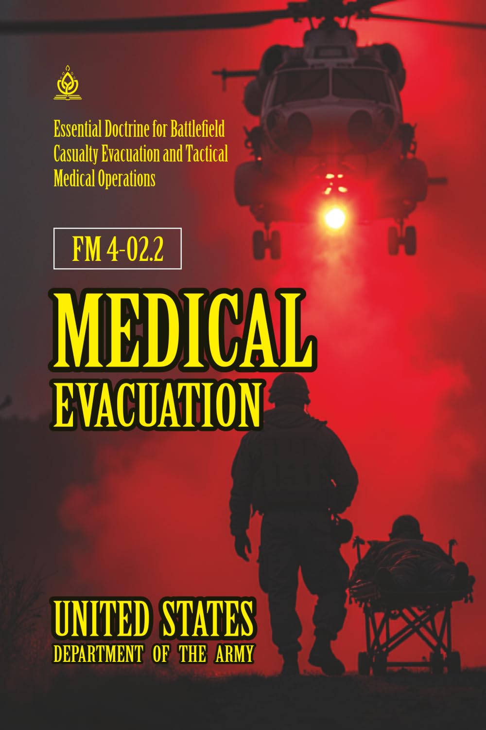 FM 4-02.2 Medical Evacuation: [Annotated] Essential Doctrine for Battlefield Casualty Evacuation and Tactical Medical Operations