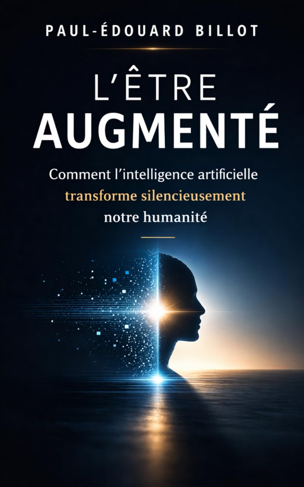 L'Être Augmenté: Comment l'intelligence artificielle transforme silencieusement notre humanité