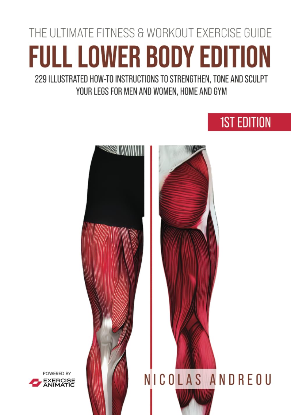 THE ULTIMATE FITNESS & WORKOUT EXERCISE GUIDE: FULL LOWER BODY EDITION: 229 Illustrated How-to Instructions to strengthen, tone and sculpt your legs for men and women, Home and Gym