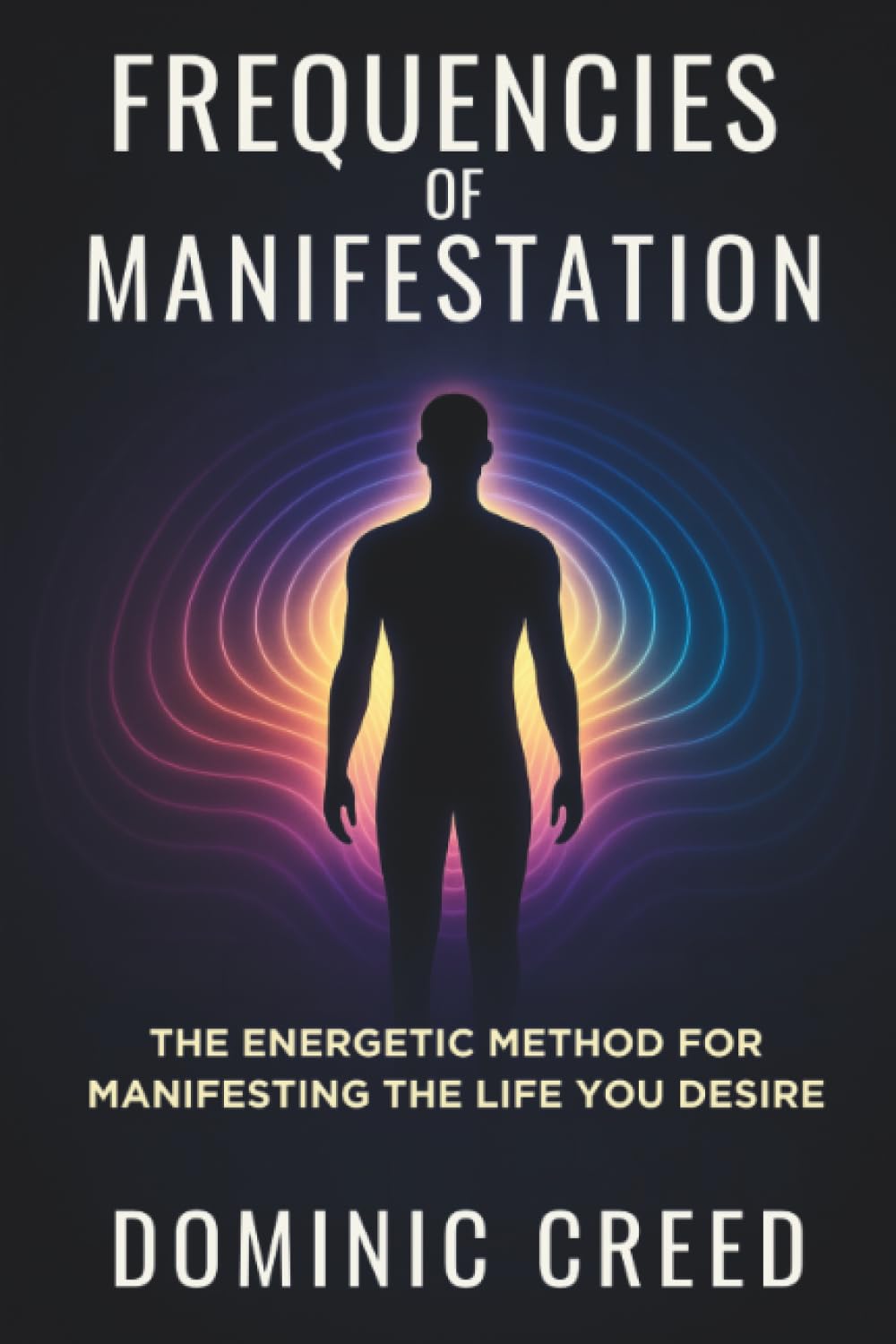 Frequencies of Manifestation: The Energetic Method for Manifesting the Life You Desire
