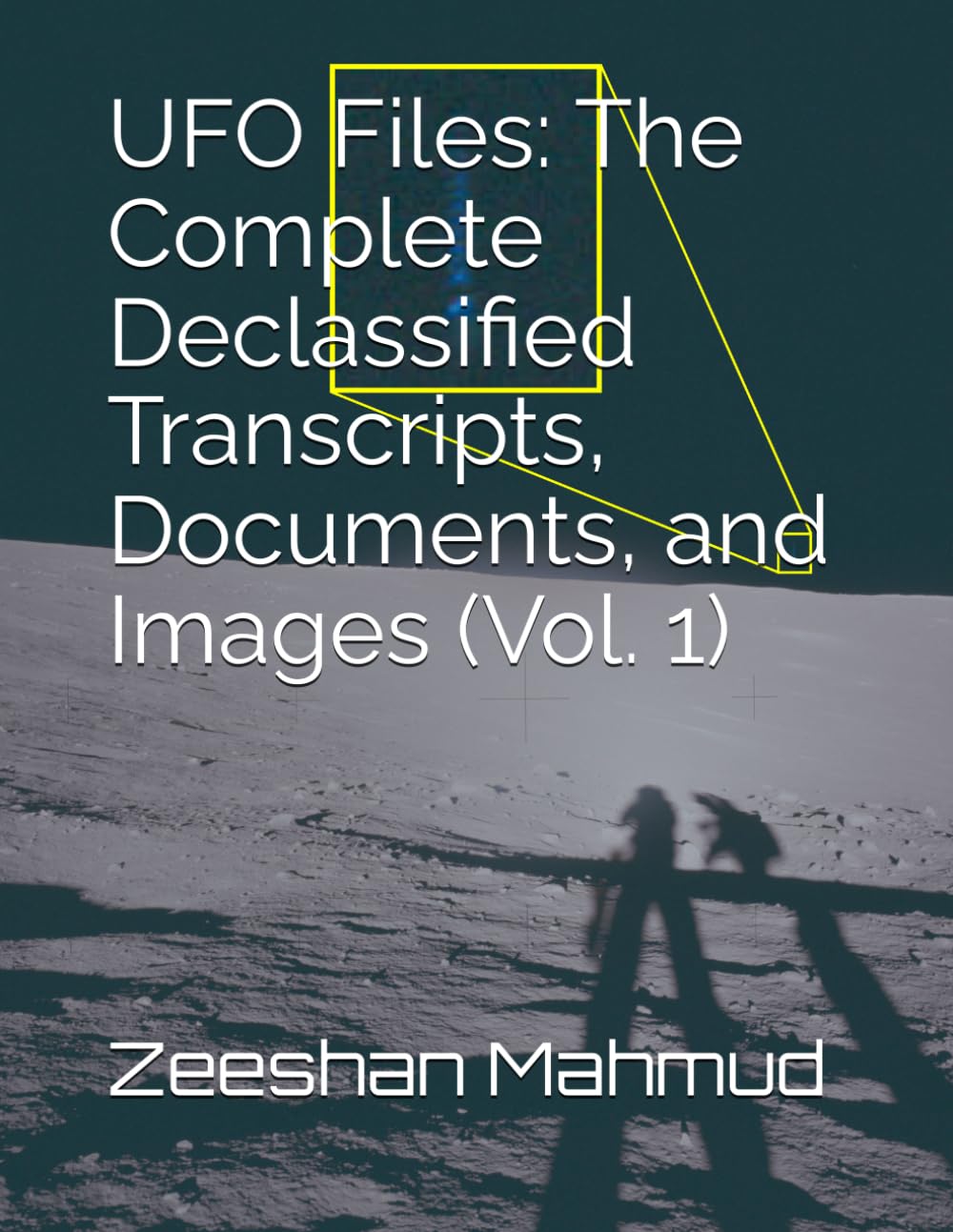 UFO Files: The Complete Declassified Transcripts, Documents, and Images (Vol. 1)