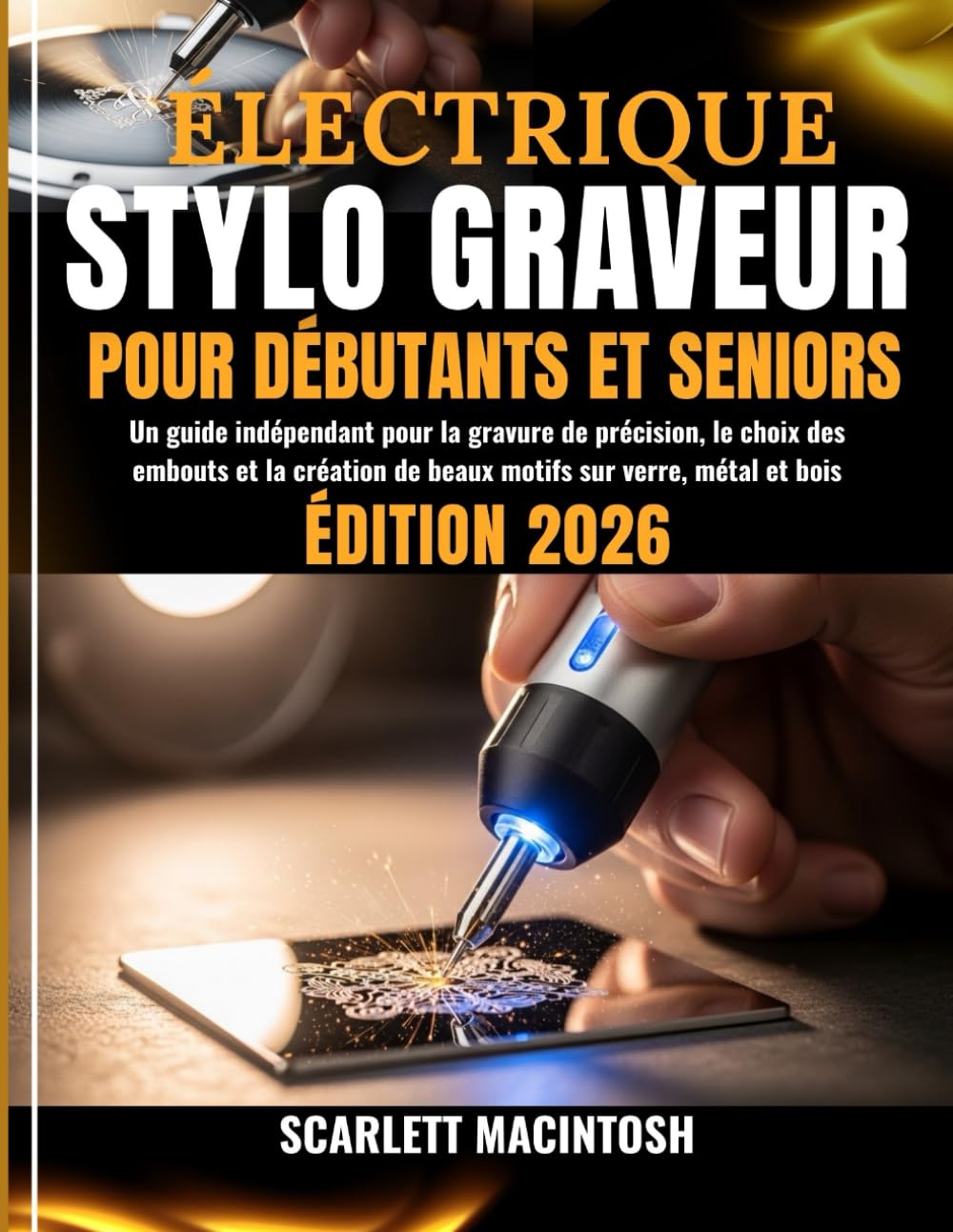 ÉLECTRIQUE STYLO GRAVEUR POUR DÉBUTANTS ET SENIORS: Un guide indépendant pour la gravure de précision, le choix des embouts et la création de beaux motifs sur verre, métal et bois
