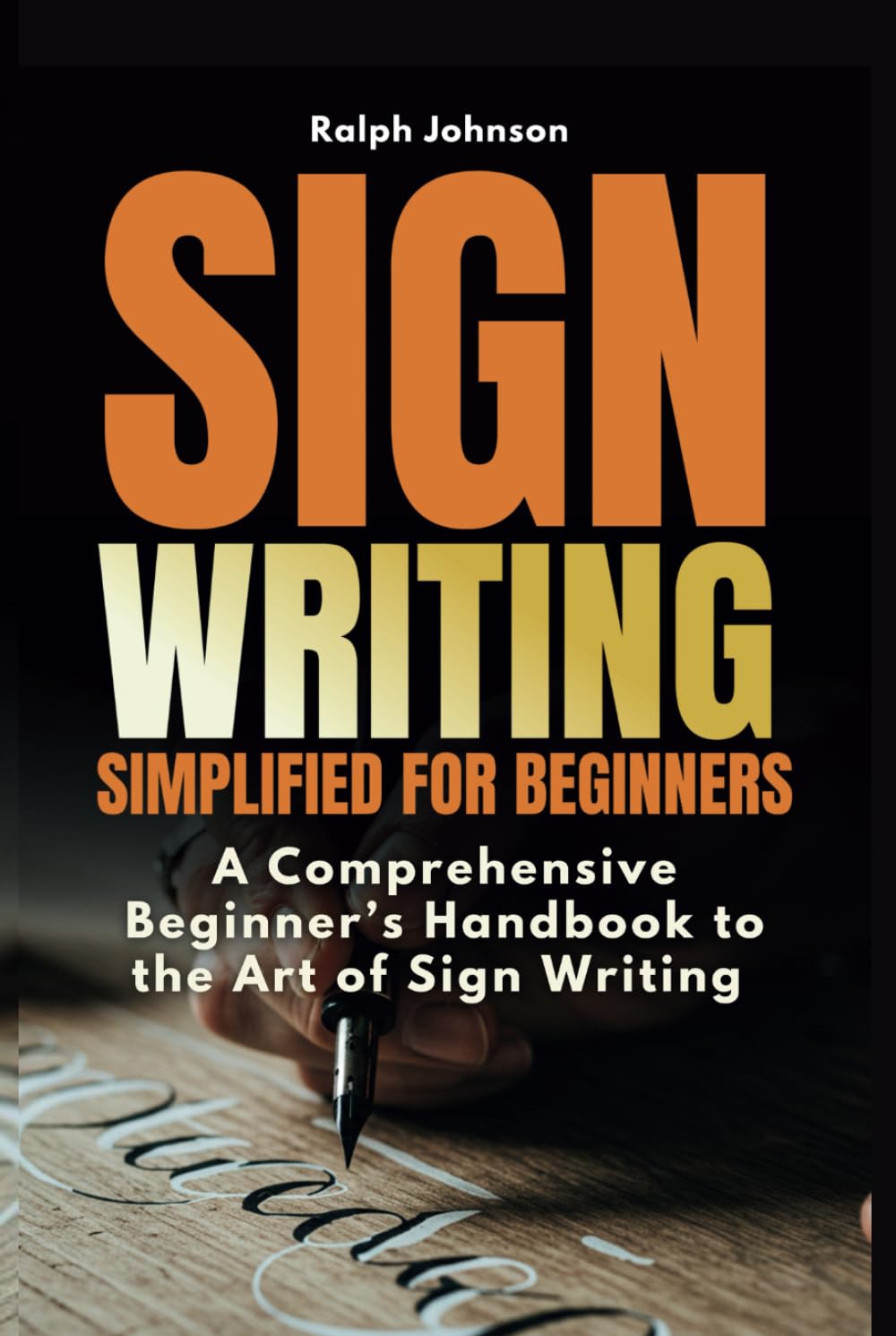 Signwriting Simplified for Beginners: A Comprehensive Beginner’s Handbook to the Art of Sign Writing