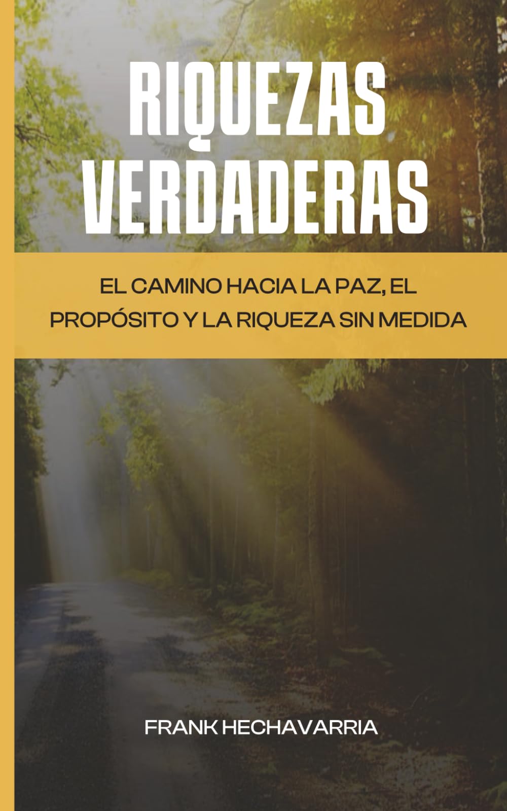 Riquezas Verdaderas: El camino hacia la paz, el propósito y la riqueza sin medida