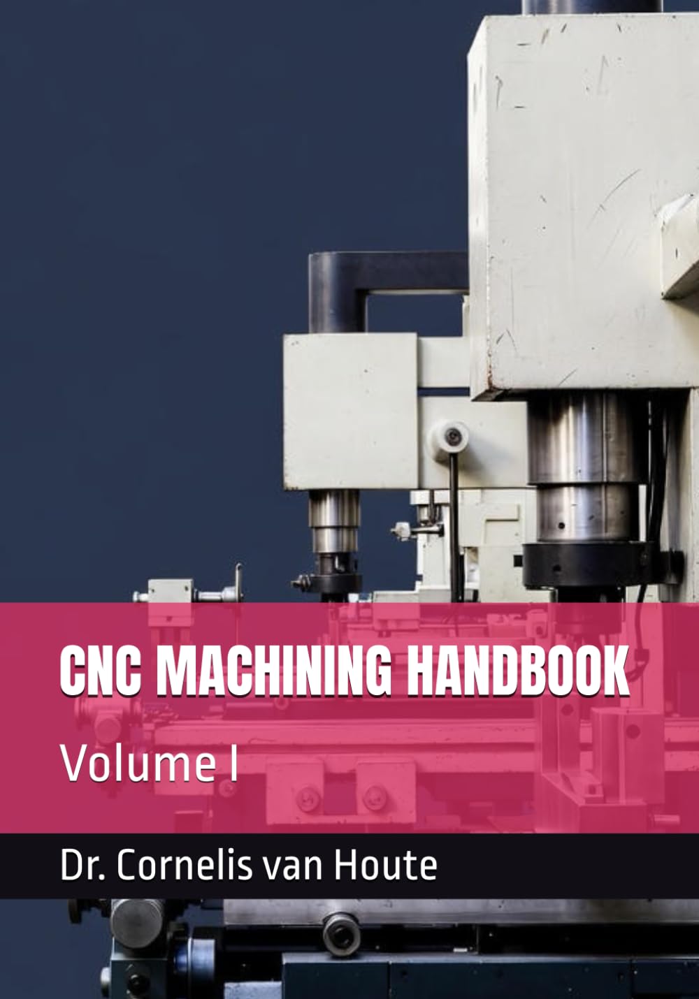 CNC MACHINING HANDBOOK: Volume I (Master Manufacturing Series)