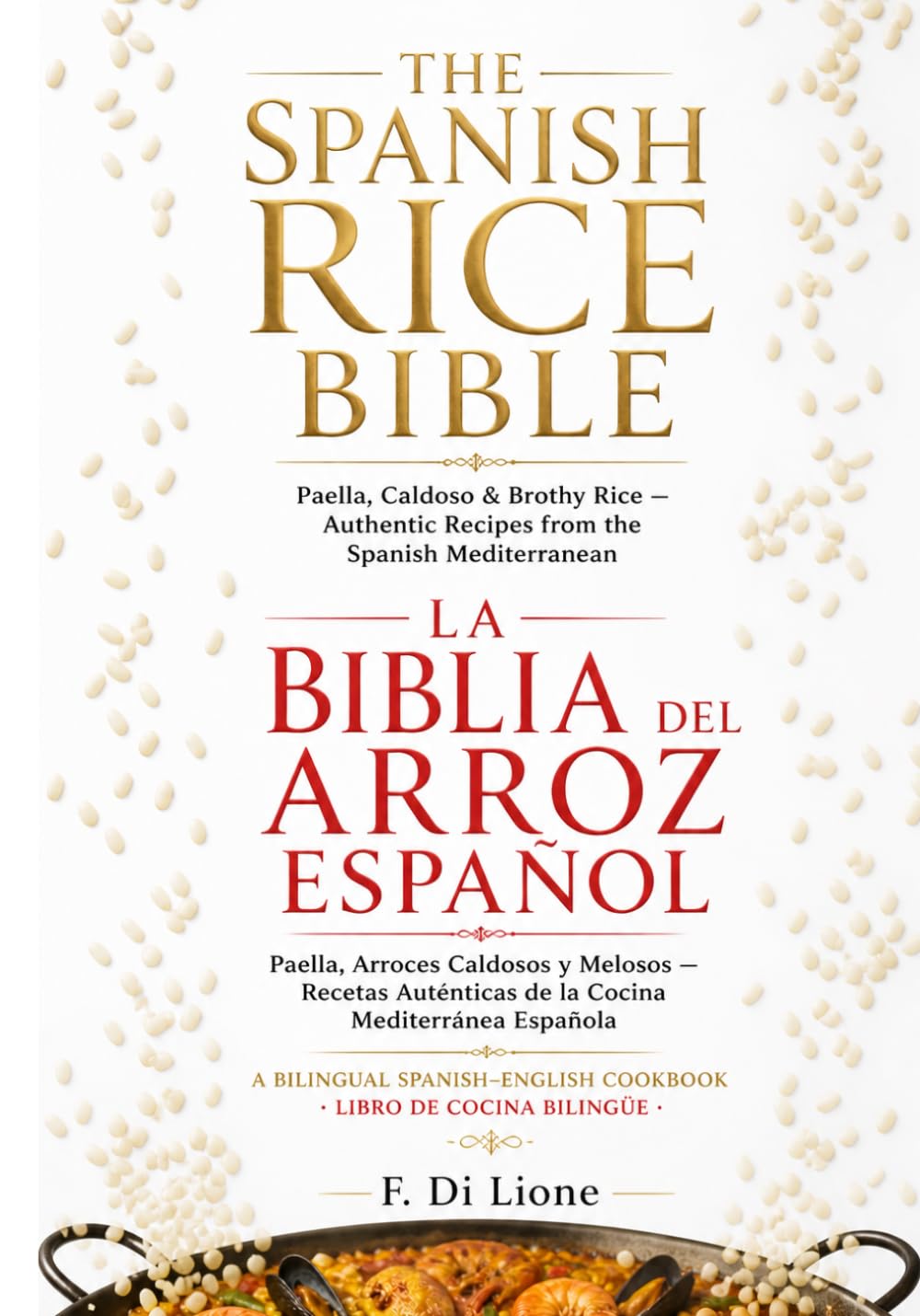 The Spanish Rice Bible La Biblia del Arroz Español, A Bilingual Spanish–English Cookbook · Libro de Cocina Bilingüe: Paella, Caldoso & Brothy Rice — ... Paella, Arroces Caldosos y Melosos —